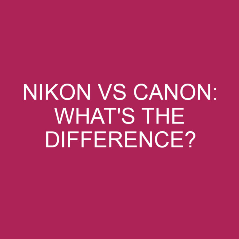 Nikon Vs Canon: What’s The Difference?