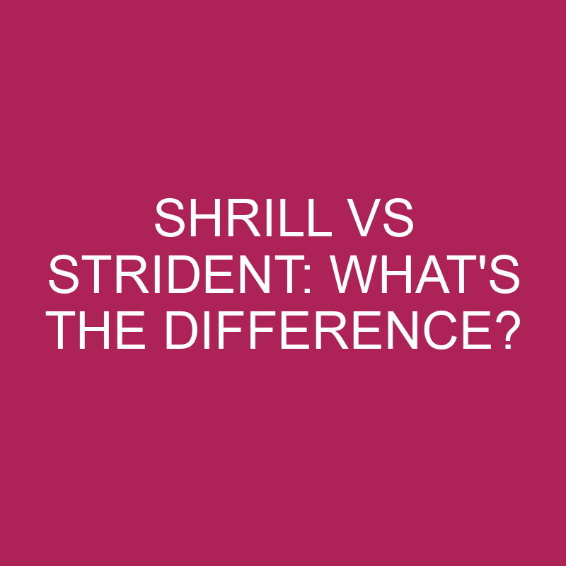 shrill vs strident whats the difference 5136