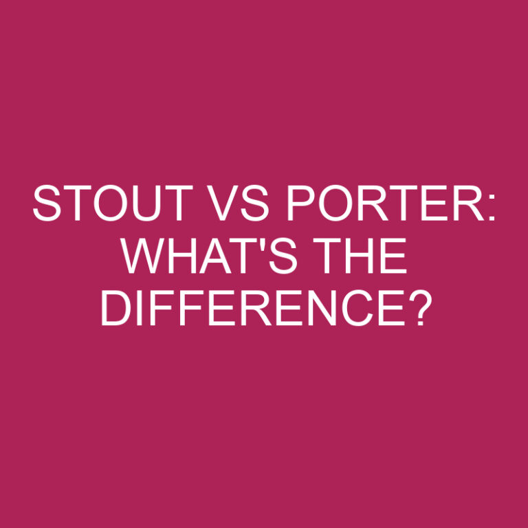 Stout Vs Porter: What’s The Difference?