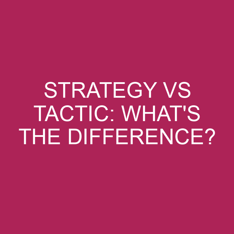 strategy vs tactic whats the difference 4964