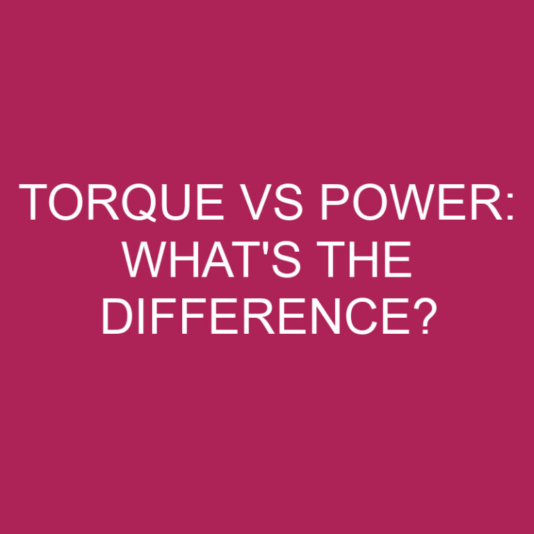 Torque Vs Power: What’s The Difference?