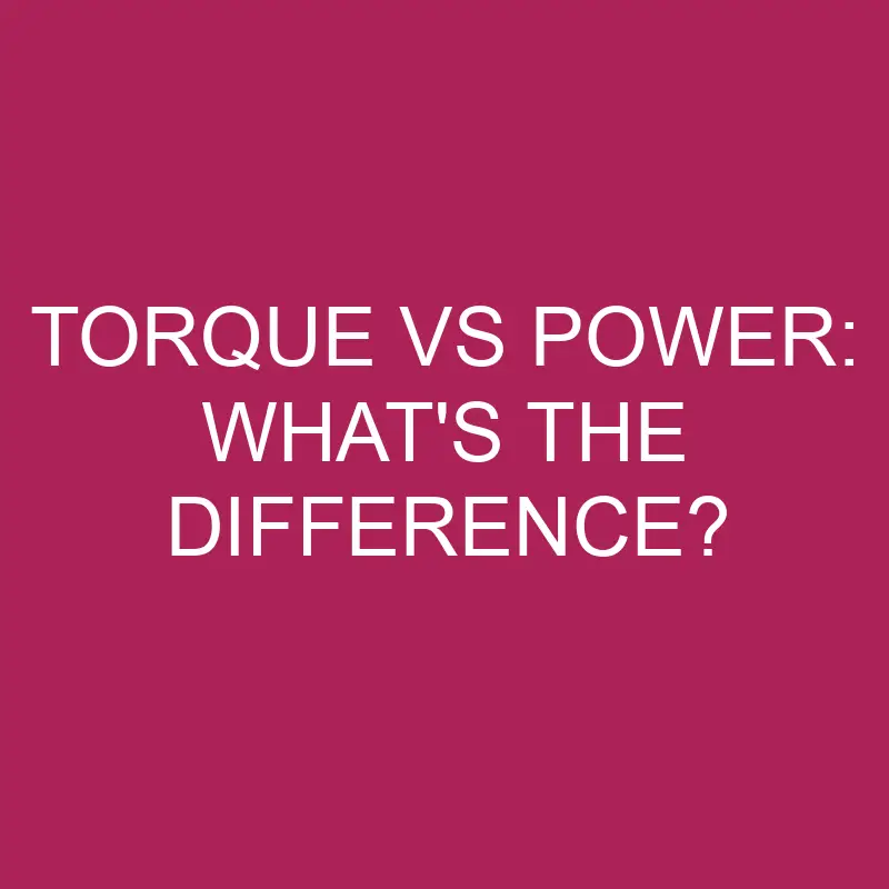 torque-vs-power-what-s-the-difference-differencess