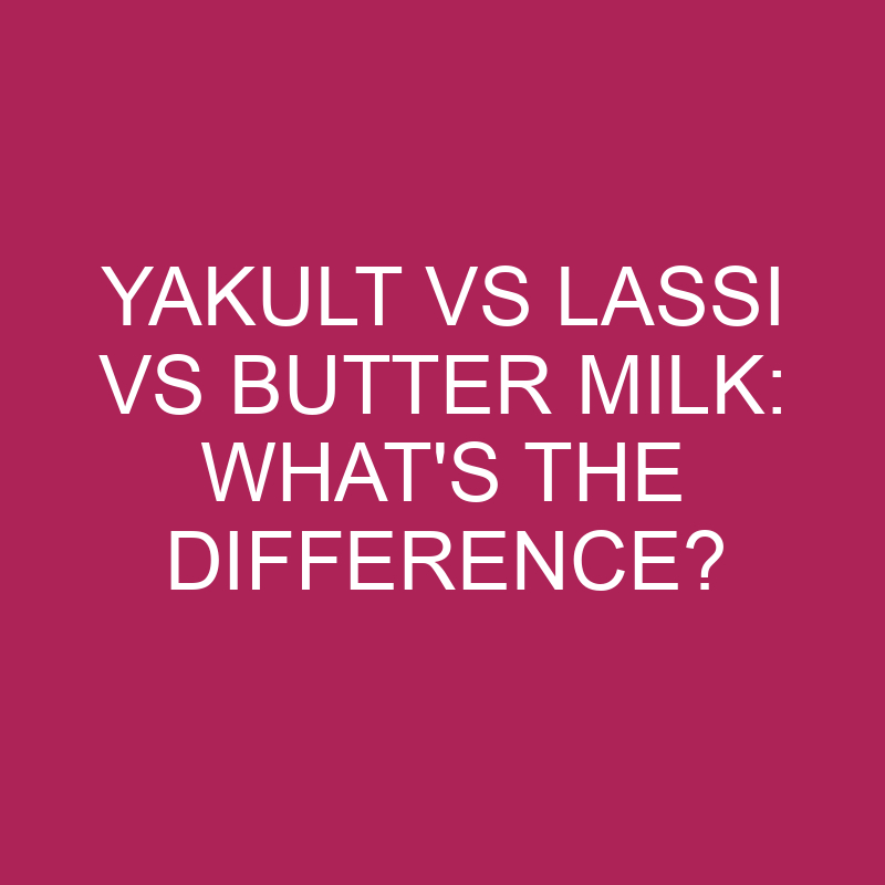 yakult vs lassi vs butter milk whats the difference 5474