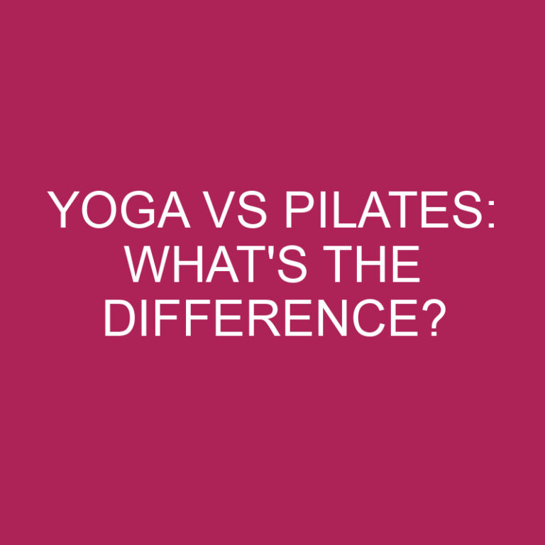 Yoga Vs Pilates: What’s The Difference?