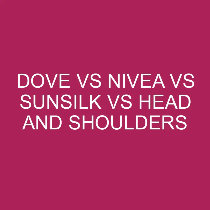 dove vs nivea vs sunsilk vs head and shoulders 5638