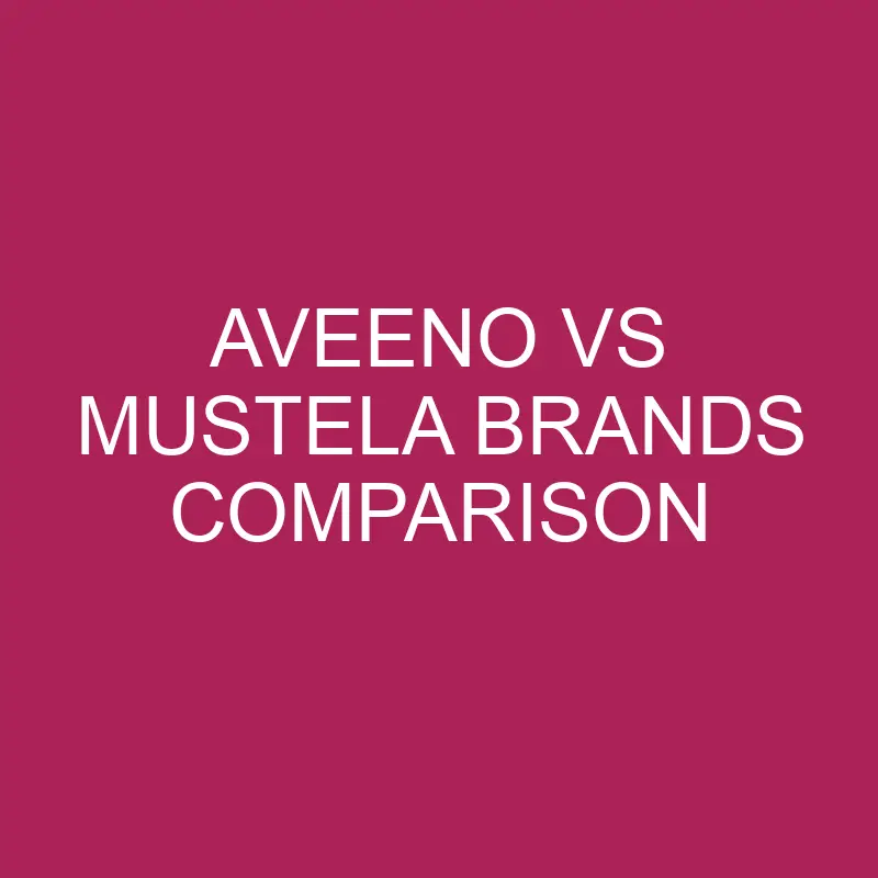 aveeno vs mustela brands comparison 5700