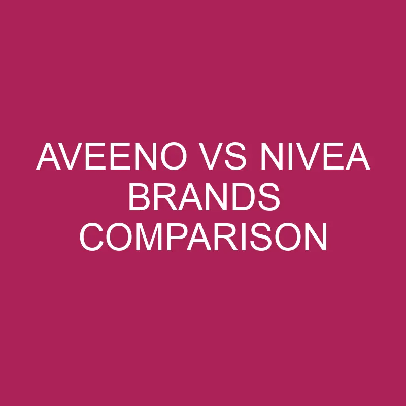 aveeno vs nivea brands comparison 5698