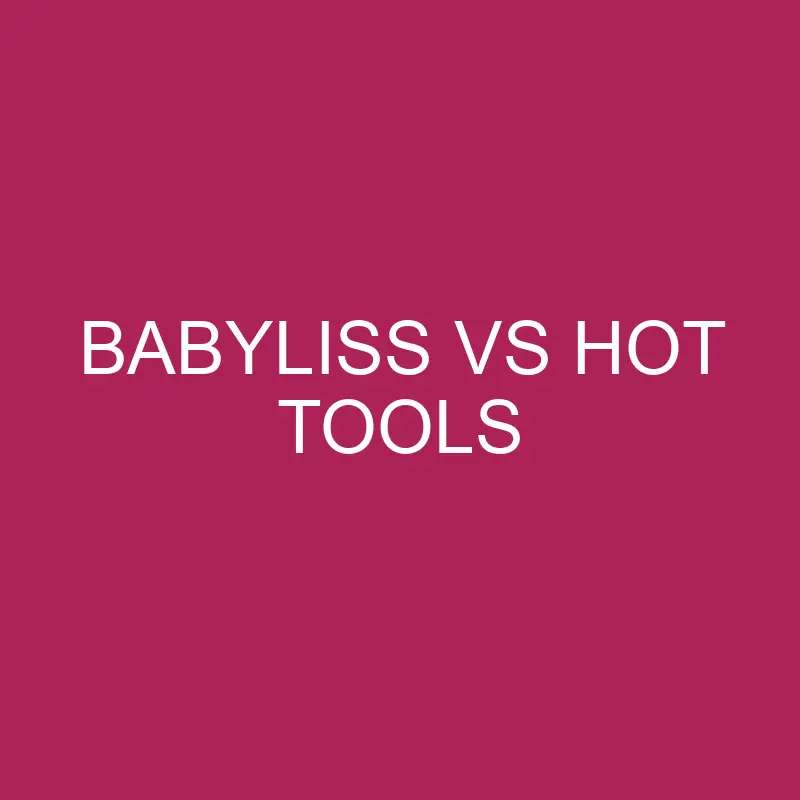 babyliss vs hot tools 5697