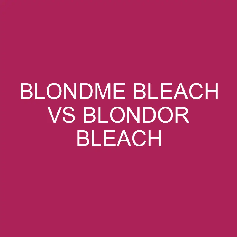 blondme bleach vs blondor bleach 5694
