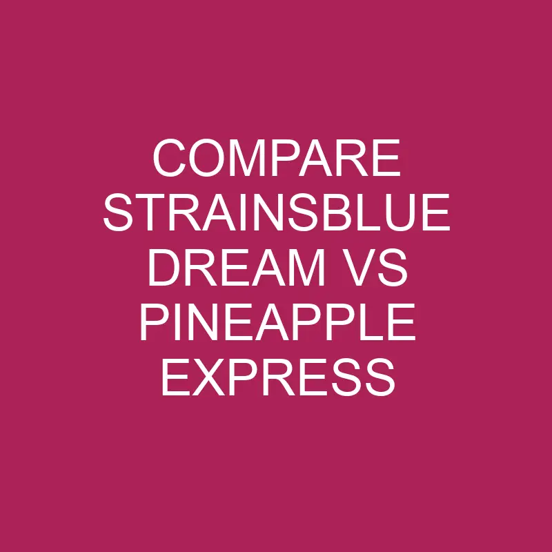 compare strainsblue dream vs pineapple