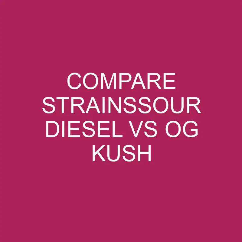 compare strainssour diesel vs og kush 5761