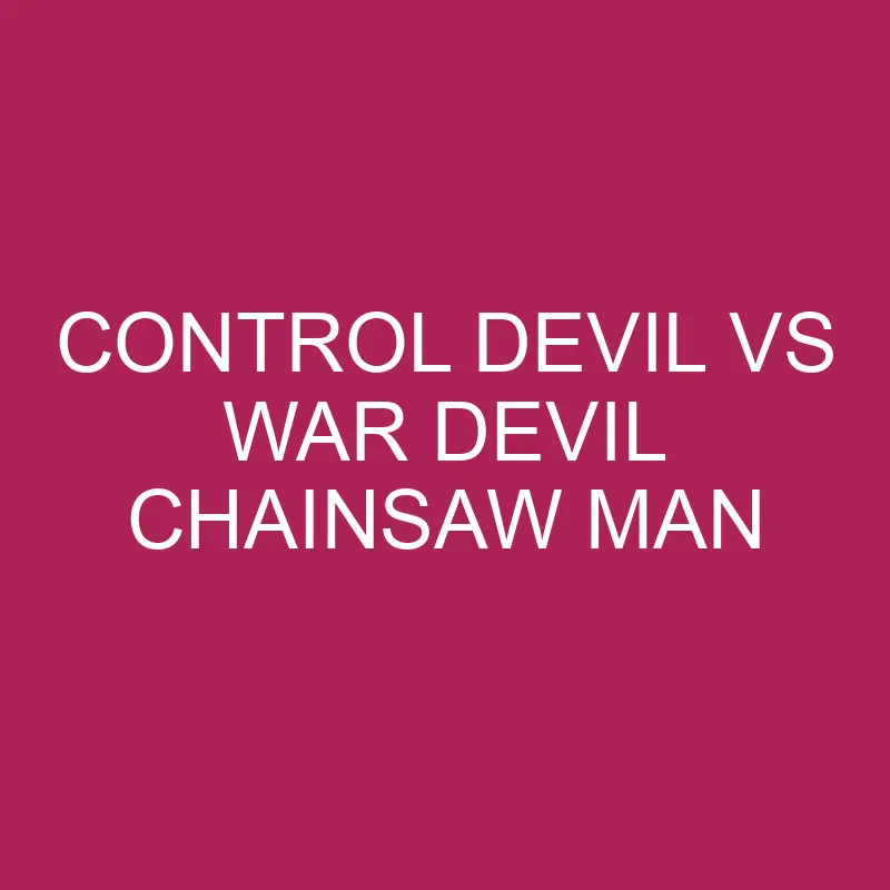 control devil vs war devil chainsaw man 5766
