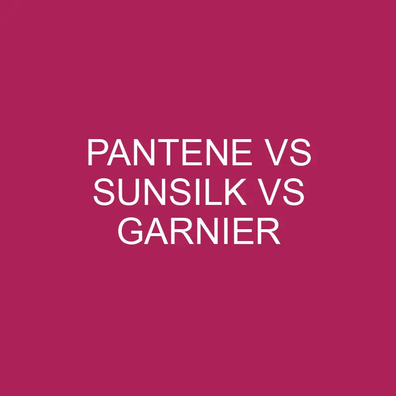 pantene vs sunsilk vs garnier 5687
