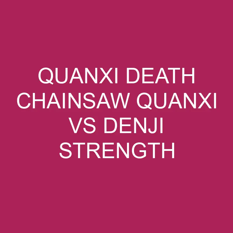 quanxi death chainsaw quanxi vs denji strength 5768