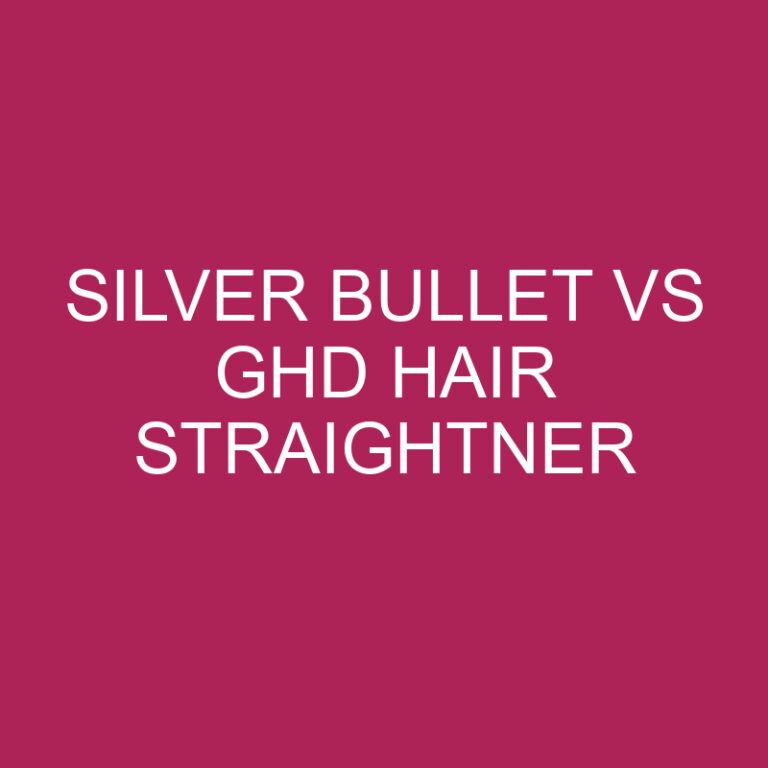 Silver Bullet Vs Ghd Hair Straightner
