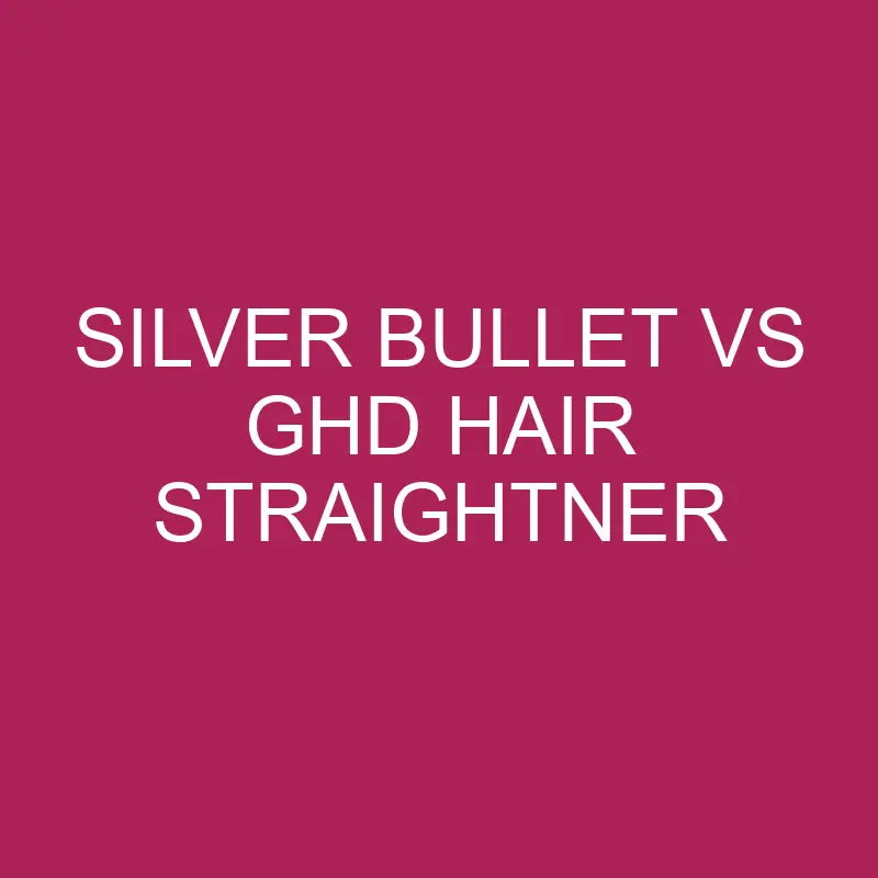 silver bullet vs ghd hair straightner 5693