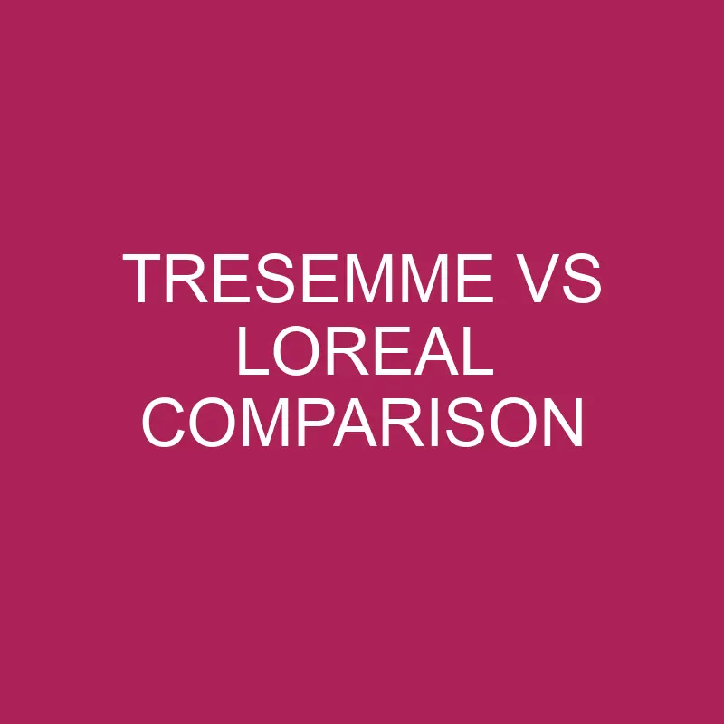 tresemme vs loreal comparison 5737
