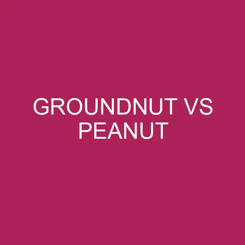 groundnut vs peanut 5880