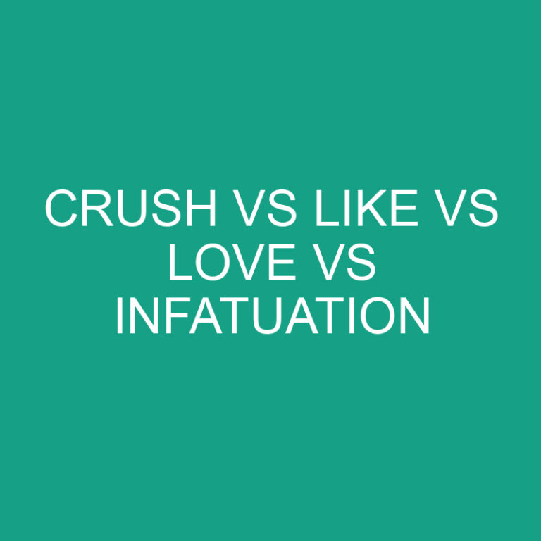 Crush Vs Like Vs Love Vs Infatuation Comparison