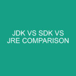 JDK Vs SDK Vs JRE Comparison » Differencess