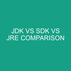 JDK Vs SDK Vs JRE Comparison » Differencess image.