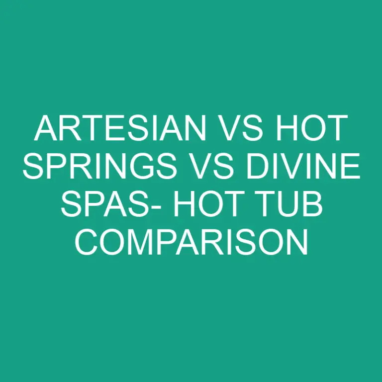 Artesian Vs Hot Springs Vs Divine Spas- Hot Tub Comparison