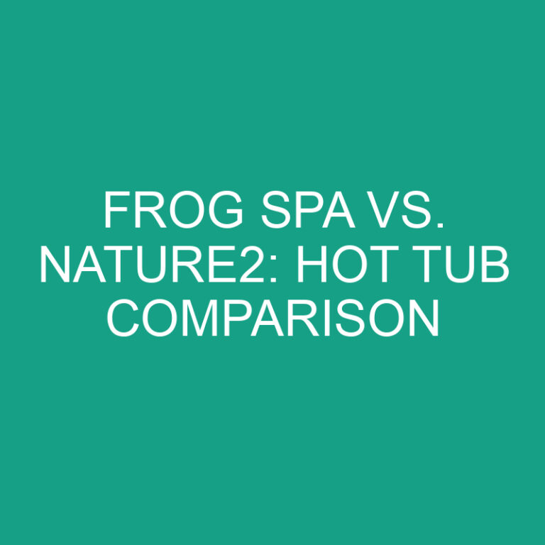 Frog Spa vs. Nature2: Hot Tub Comparison
