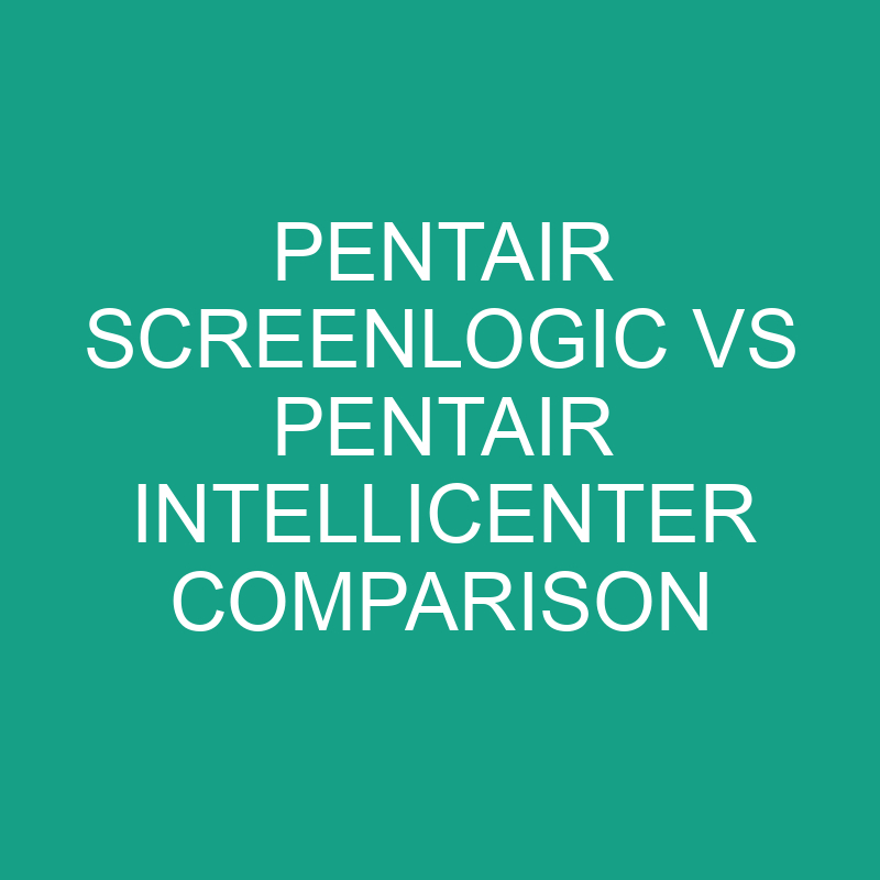pentair screenlogic vs pentair intellicenter comparison 6183