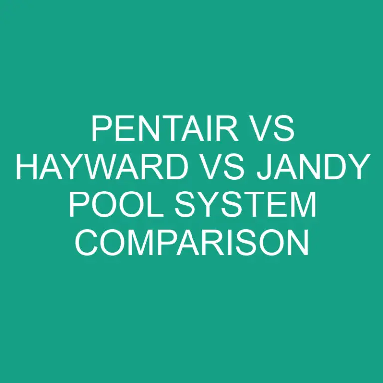 Pentair Vs Hayward Vs Jandy Pool System Comparison