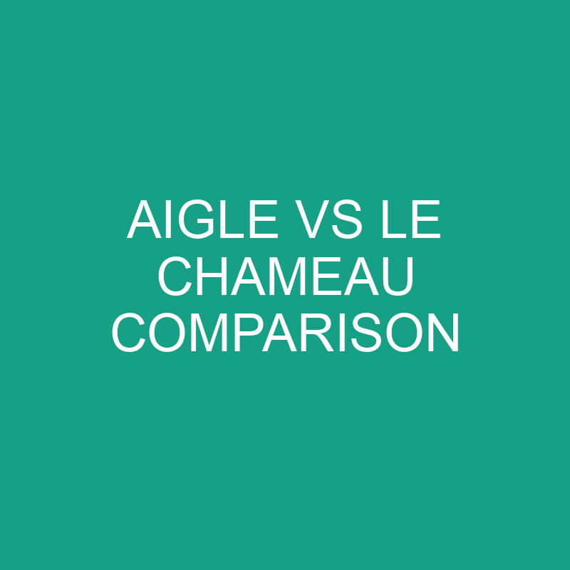 aigle vs le chameau comparison 6212 1
