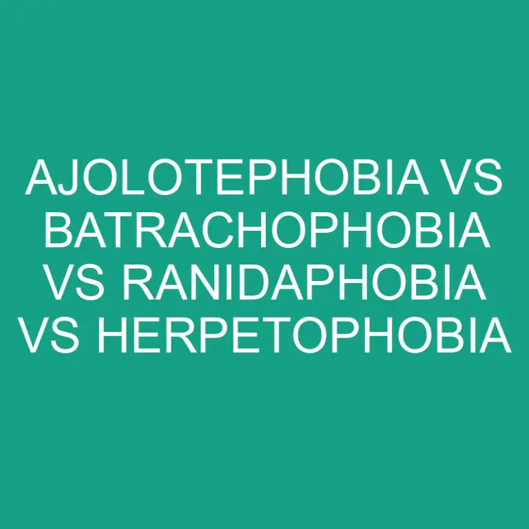 Ajolotephobia vs Batrachophobia vs Ranidaphobia vs Herpetophobia