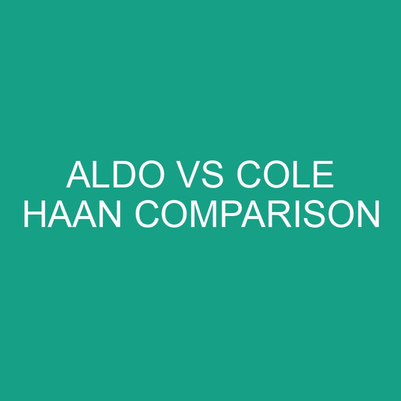 Aldo vs Cole Haan: What’s The Difference?