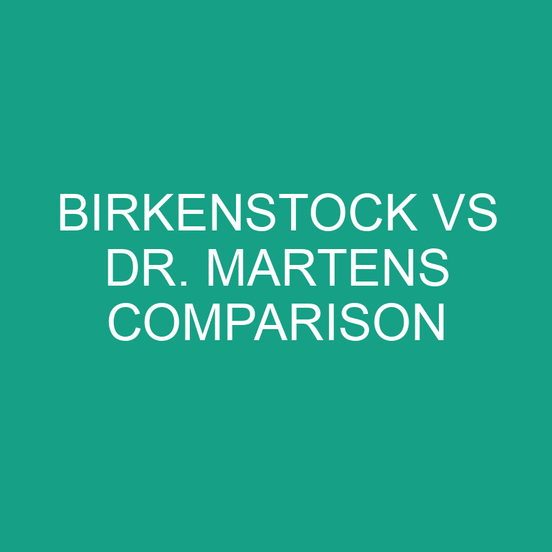 Birkenstock vs Dr. Martens Comparison