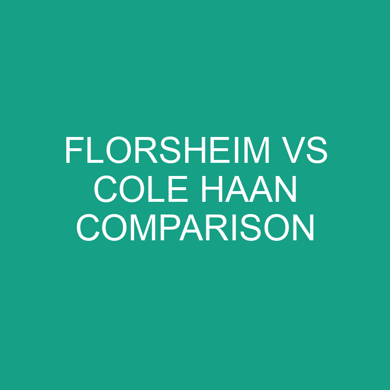 florsheim vs cole haan comparison 6206