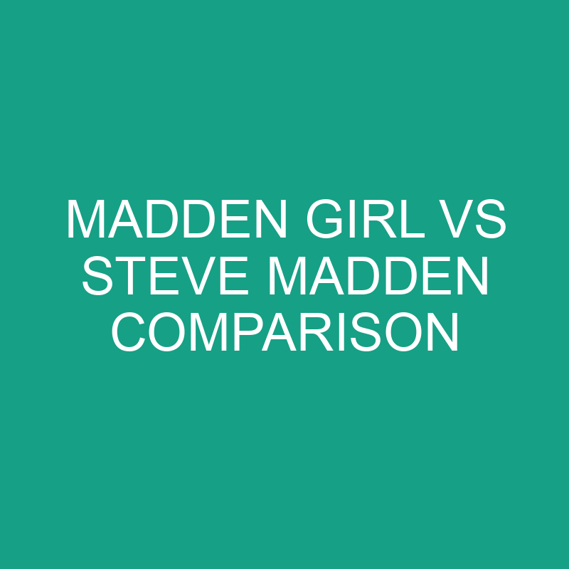 Madden Girl vs Steve Madden Comparison