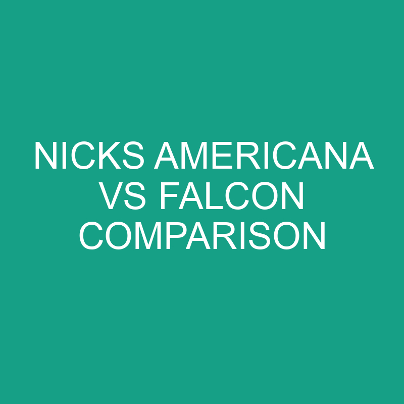 Nicks Americana vs Falcon Comparison