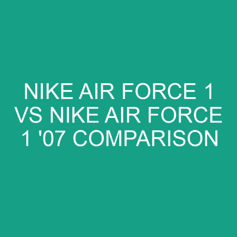 Nike Air Force 1 vs Nike Air Force 1 ’07 Comparison