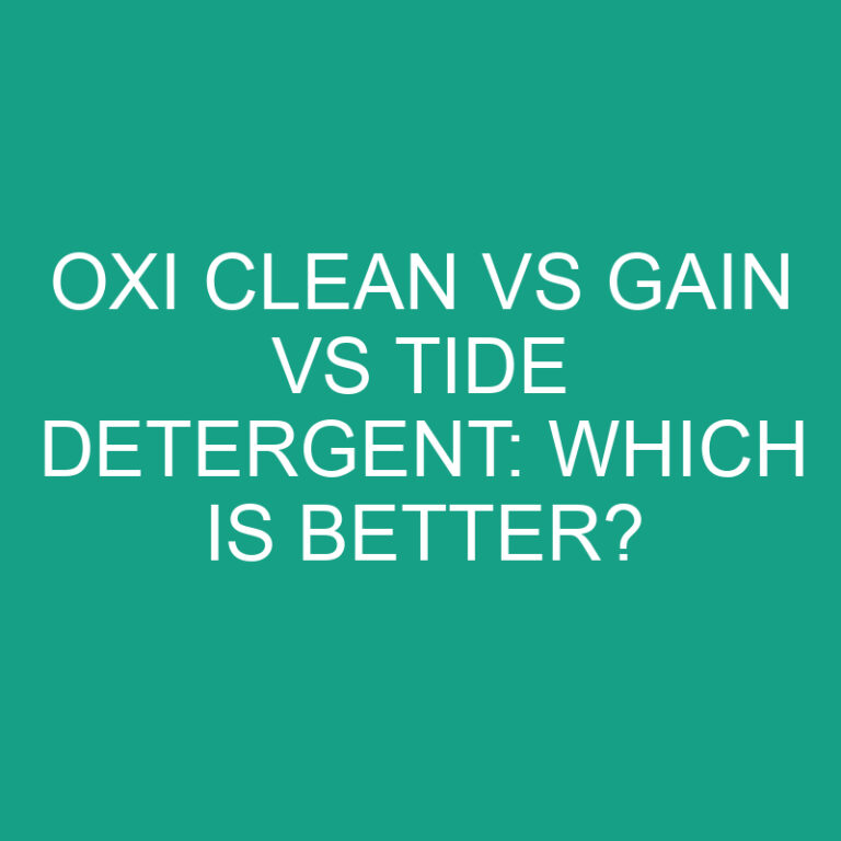 Oxi Clean Vs Gain Vs Tide Detergent: Which is Better?