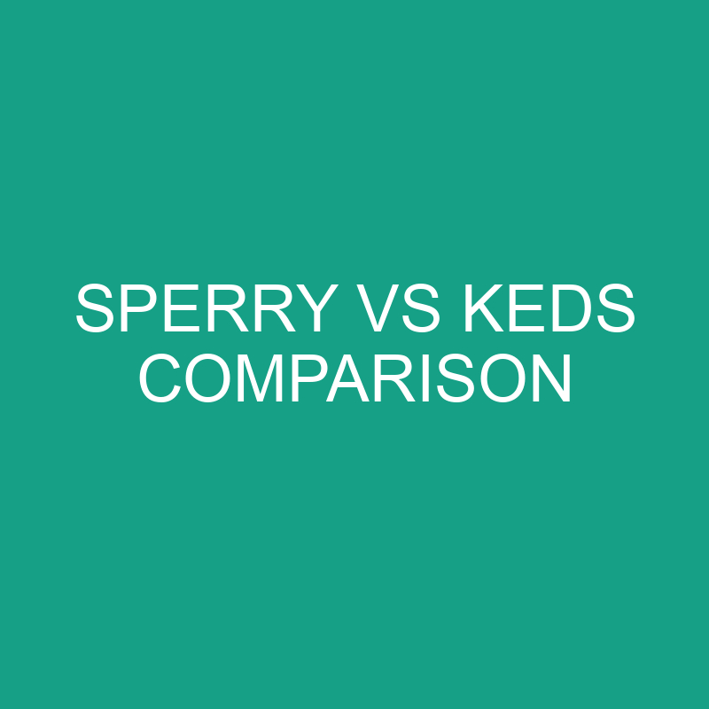sperry vs keds comparison 6245