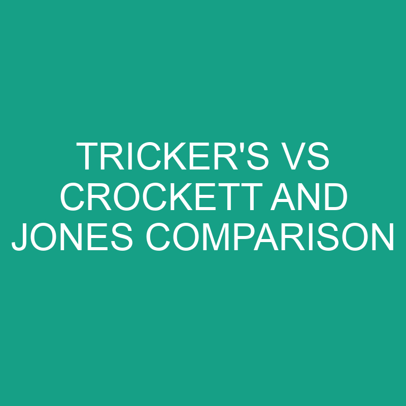 Tricker's Vs Crockett And Jones Comparison » Differencess