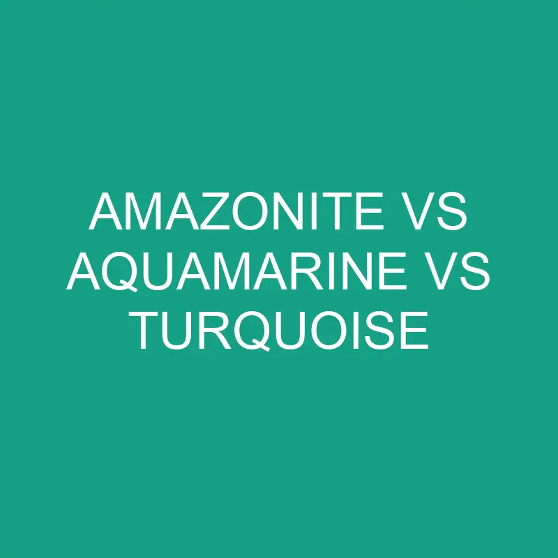 amazonite vs aquamarine vs turquoise 6328 1