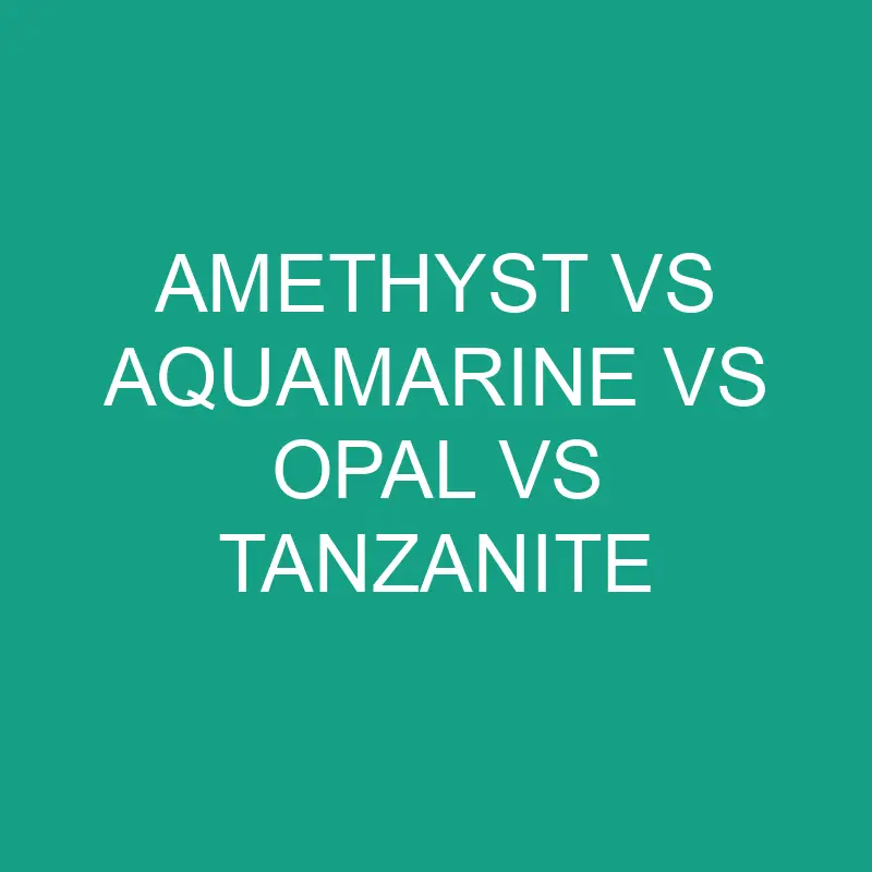amethyst vs aquamarine vs opal vs tanzanite 6333