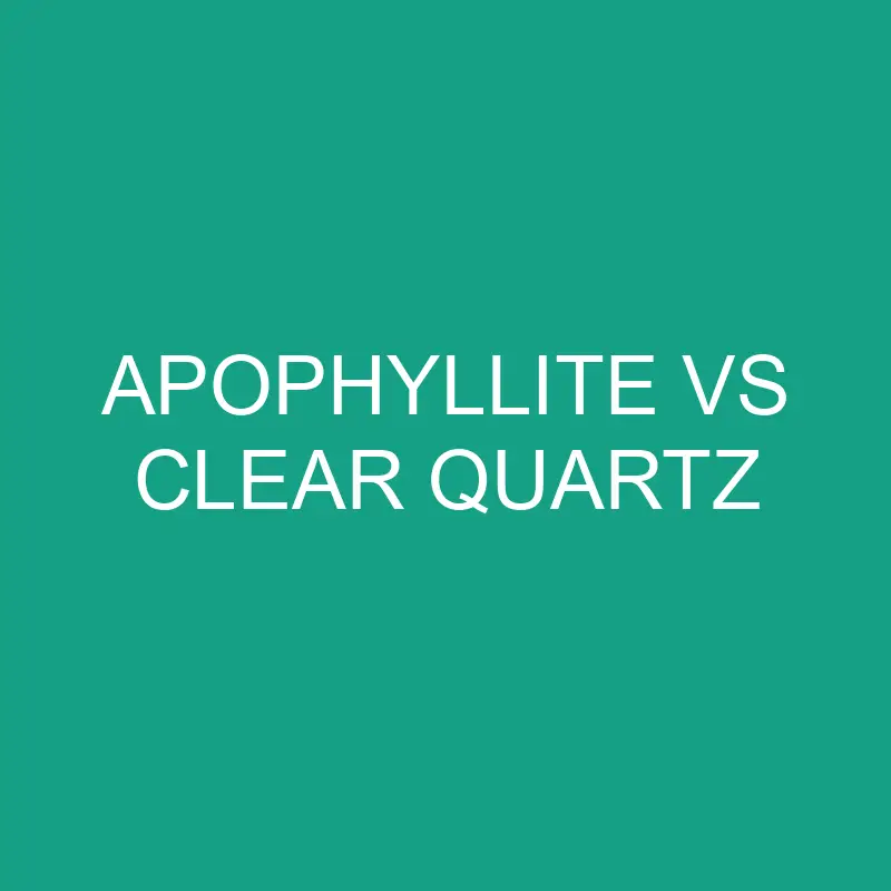 apophyllite vs clear quartz 6339