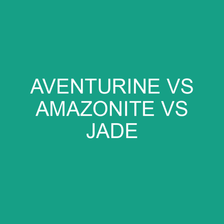 Aventurine Vs Amazonite Vs Jade: What’s The Difference?