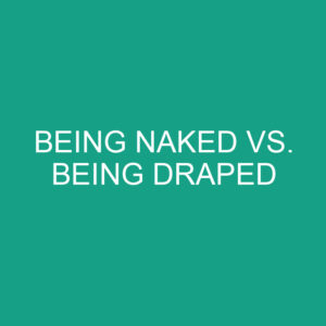 Being Naked Vs. Being Draped: What's The Difference? » Differencess