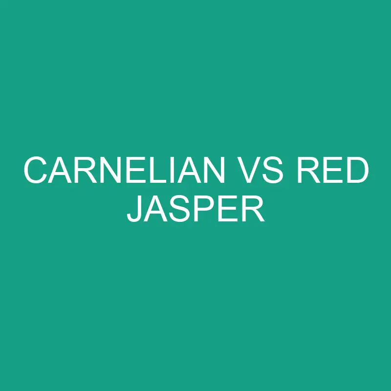 carnelian vs red jasper 6376 1