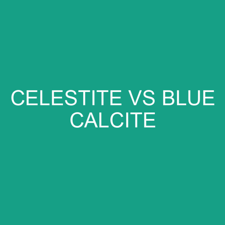 Celestite Vs Blue Calcite: What’s The Difference?