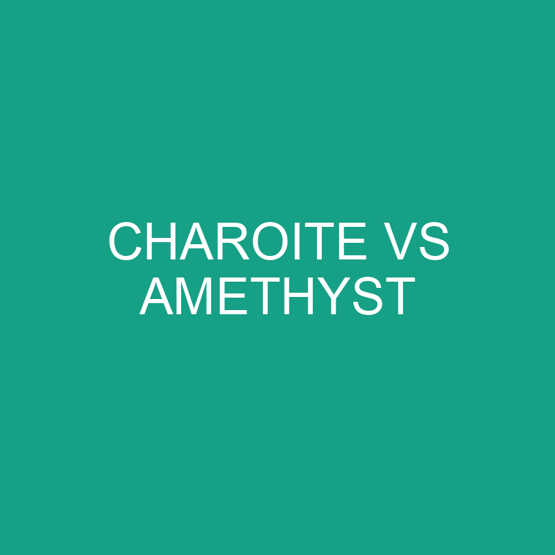 Charoite Vs Amethyst: What’s The Difference?