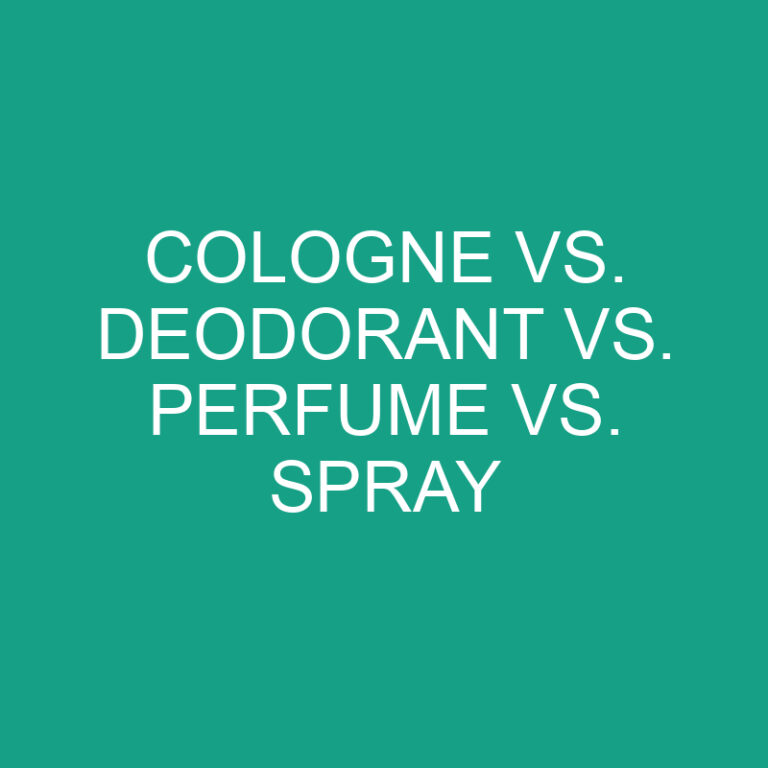 Cologne vs. Deodorant vs. Perfume vs. Spray