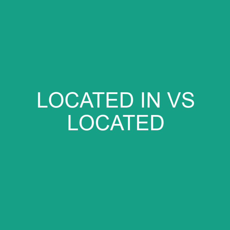 Located in Vs Located: What’s The Difference?